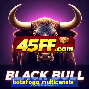 botafogo multicanais
